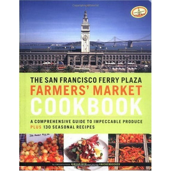 The San Francisco Ferry Plaza Farmers' Market Cookbook : A Comprehensive Guide to Impeccable Produce Plus 130 Seasonal Recipes (Paperback)