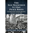 thumbnail image 1 of The San Francisco V-J Day Peace Riots: Celebration Turned Deadly, August 13-15, 1945, (Paperback), 1 of 1