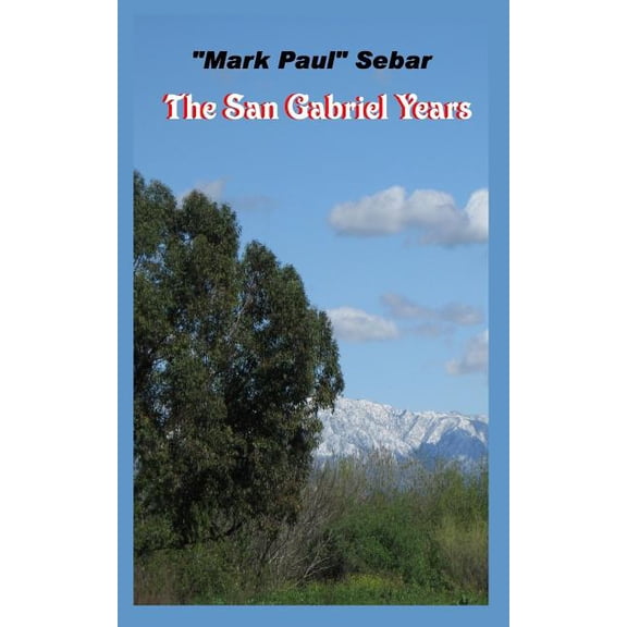 The San Gabriel Years Paperback 1076236804 9781076236807 'Mark Paul' Sebar