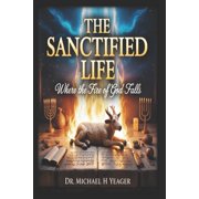 The Sanctified Life Where The Fire of God Falls, Paperback