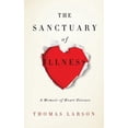 thumbnail image 1 of The Sanctuary of Illness: A Memoir of Heart Disease, (Paperback), 1 of 1
