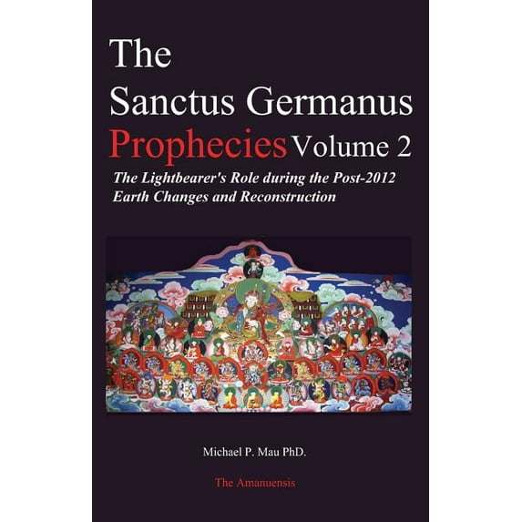 The Sanctus Germanus Prophecies Volume 2: The Lightbearer's Role during the Post-2012 Earth Changes and Reconstruction, (Paperback)