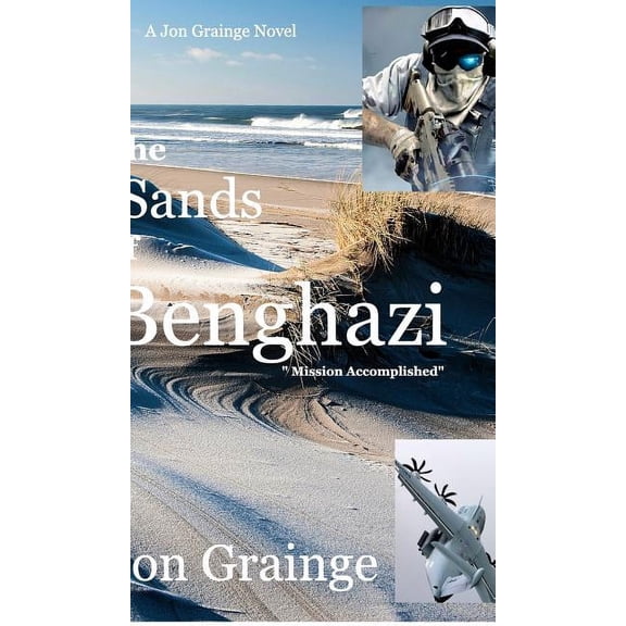 The Sands of Benghazi: Mission Accomplished, (Hardcover)