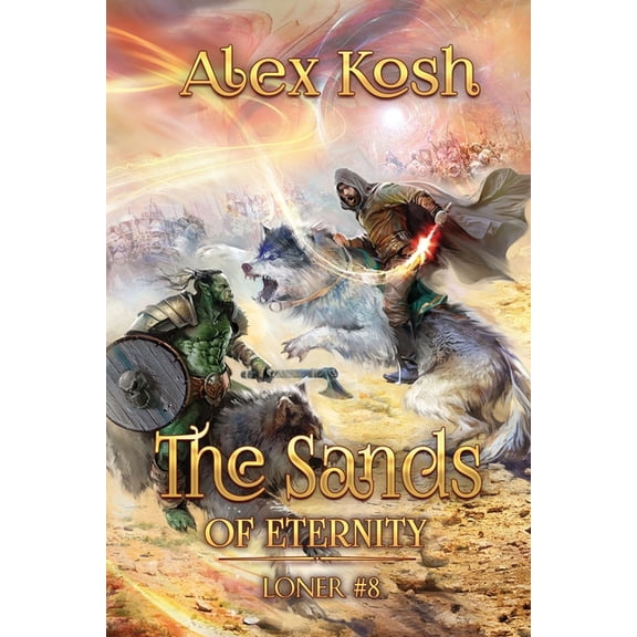 Loner The Sands of Eternity (Loner Book #8): LitRPG Series, Book 8, (Paperback)