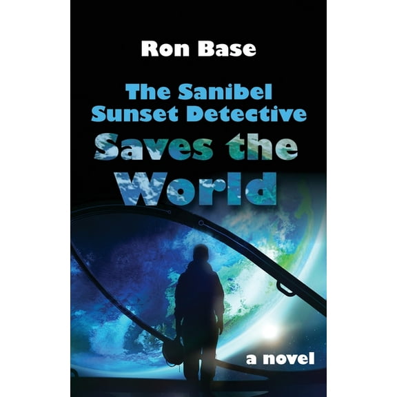 The Sanibel Sunset Detective Saves the World (Paperback) by Ron Base