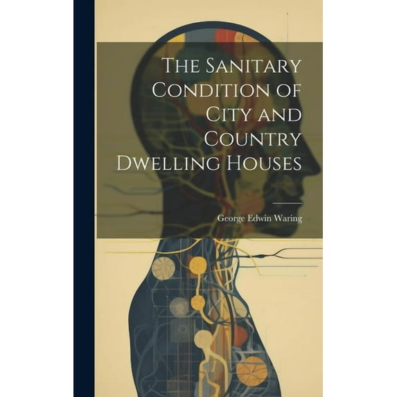 The Sanitary Condition of City and Country Dwelling Houses (Hardcover) by George Edwin Waring