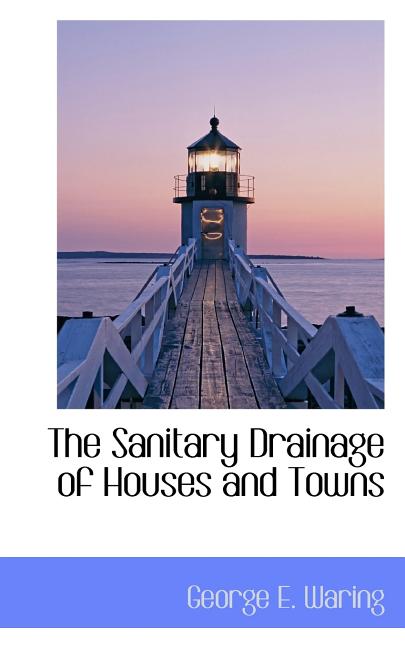 The Sanitary Drainage of Houses and Towns (Paperback)