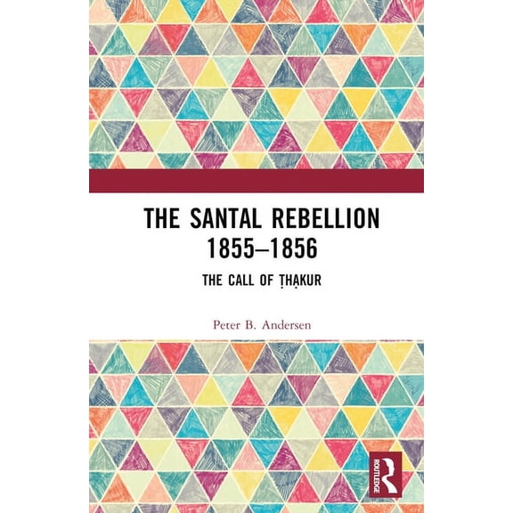 The Santal Rebellion 1855-1856: The Call of Thakur, (Hardcover)