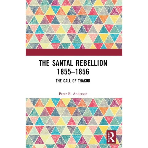The Santal Rebellion 1855-1856: The Call of Thakur, (Paperback)