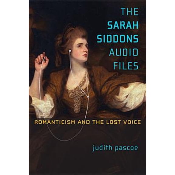 Pre-Owned The Sarah Siddons Audio Files: Romanticism and the Lost Voice (Theater: Theory/Text/Performance), 9780472035694, Paperback, Illustrated edition