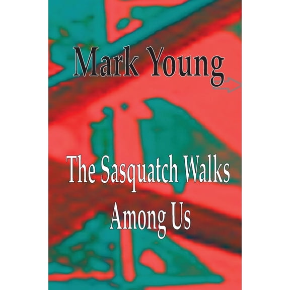 The Sasquatch Walks Among Us (Paperback)