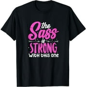 The Sass Is Strong With This One T-Shirt
