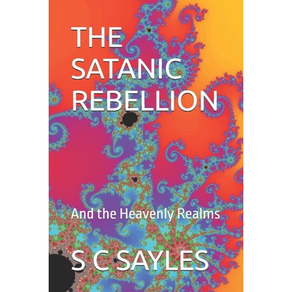 The Satanic Rebellion: And the Heavenly Realms, (Paperback)