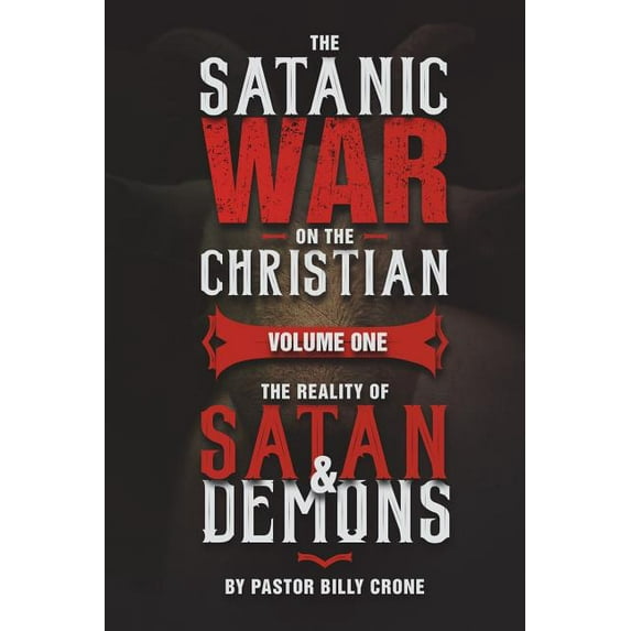 The Satanic War on the Christian Vol.1 The Reality of Satan & Demons (Paperback)