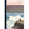 thumbnail image 1 of The Satin Slipper Or The Worst In Not The Surest (Paperback), 1 of 1