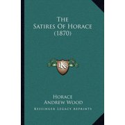 The Satires Of Horace 1870, Paperback