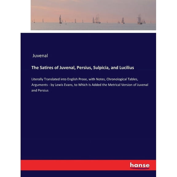 The Satires of Juvenal, Persius, Sulpicia, and Lucilius (Paperback)
