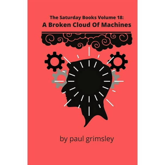 The Saturday Books: A Broken Cloud Of Machines : The Saturday Books Volume 18 (Series #18) (Paperback)