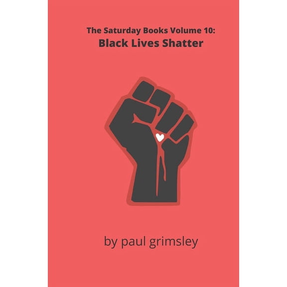 The Saturday Books: Black Lives Shatter: The Saturday Books Volume 10 (Paperback)