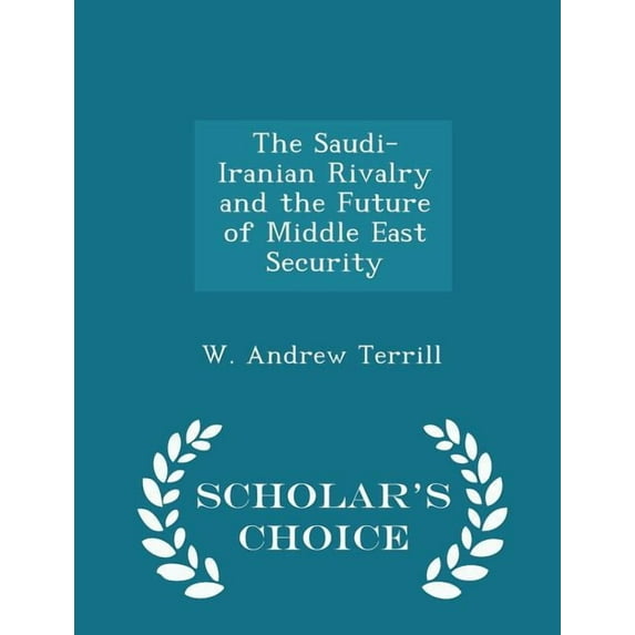 The Saudi-Iranian Rivalry and the Future of Middle East Security - Scholar's Choice Edition (Paperback)