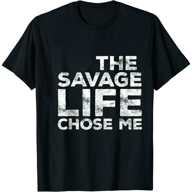 The Savage Life Chose Me T-Shirt Wild Gift Shirt The Savage Life Chose Me T-Shirt Wild Gift Shirt