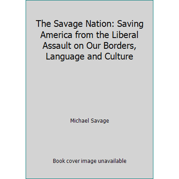 Pre-Owned The Savage Nation: Saving America from the Liberal Assault on Our Borders, Language and Culture (Hardcover) 0785263535 9780785263531