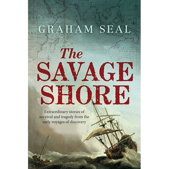 The Savage Shore : Extraordinary Stories of Survival and Tragedy from the Early Voyages of Discovery (Hardcover)