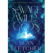 The Savage Wilds Savage Wild Gods The Savage Wilds Book 3, Book 3, Hardcover
