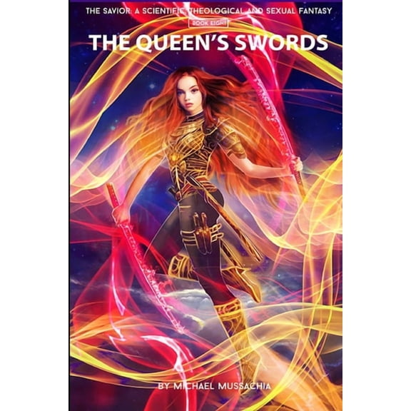 The Savior: A Scientific, Theological an The Savior: A Scientific, Theological and Sexual Fantasy, Book 8 - The Queen's Swords, Book 8, (Paperback)