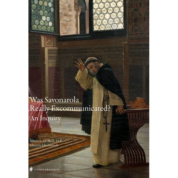 The Savonarola Project Was Savonarola Really Excommunicated?: An Inquiry, (Hardcover)