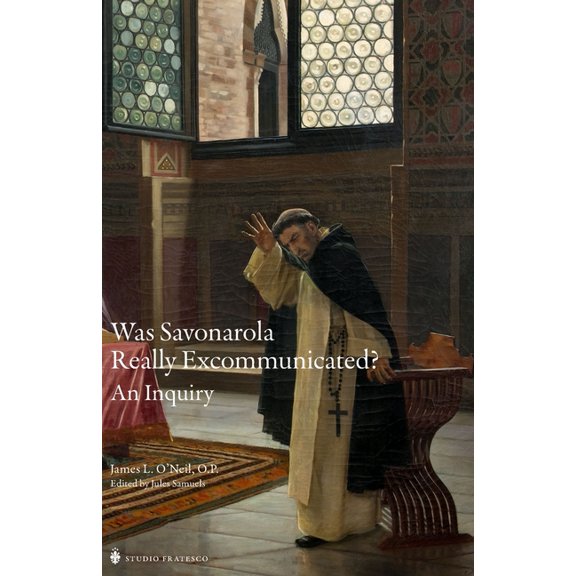 The Savonarola Project Was Savonarola Really Excommunicated?: An Inquiry, (Paperback)