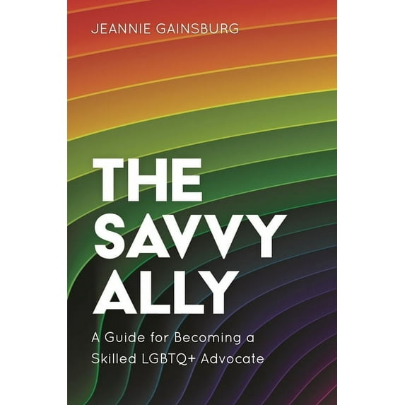 Savvy Ally: A Guide for Becoming a Skilled LGBTQ+ Advocate, (Hardcover)