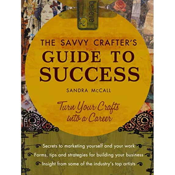 Pre-Owned The Savvy Crafters Guide To Success: Turn Your Crafts Into A Career (Paperback) 1581809425 9781581809428