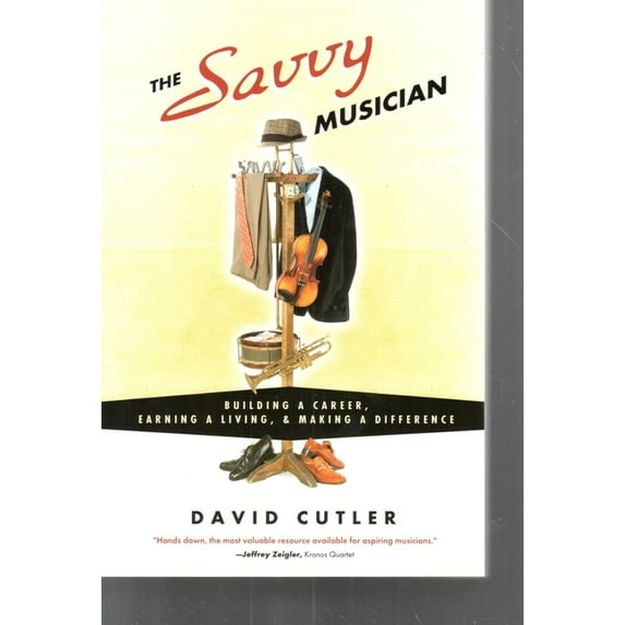 The Savvy Musician: Building a Career, Earning a Living & Making a Difference, (Paperback)