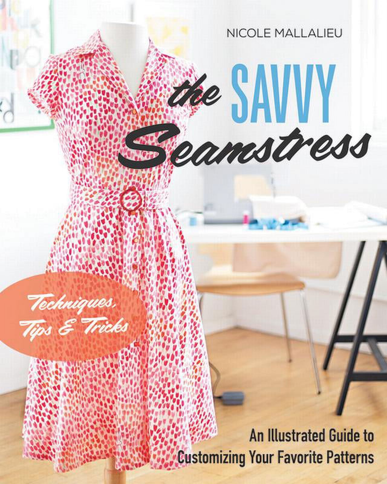 The Savvy Seamstress : An Illustrated Guide to Customizing Your Favorite Patterns (Paperback)