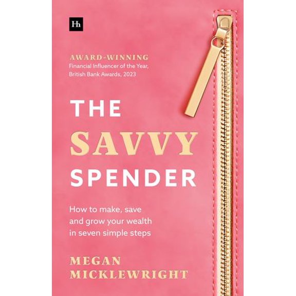 The Savvy Spender: How to make, save and grow your wealth in seven simple steps
