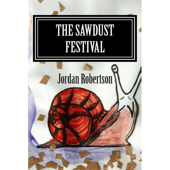 The Sawdust Festival (Paperback) by Jordan Eric Robertson
