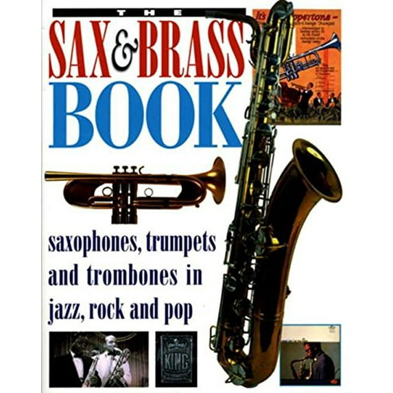 Pre-Owned The Sax & Brass Book: Saxophones, Trumpets and Trombones in Jazz, Rock and Pop (Paperback) 0879307374 9780879307370