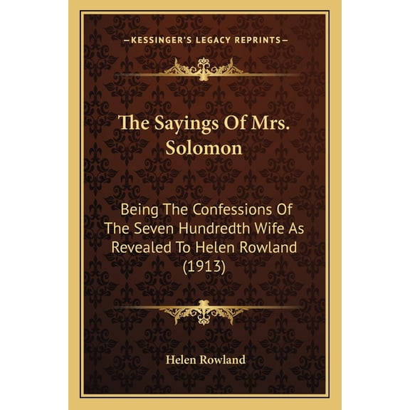 The Sayings of Mrs. Solomon: Being the Confessions of the Seven Hundredth Wife as Revealed to Helen Rowland (1913) Paperback