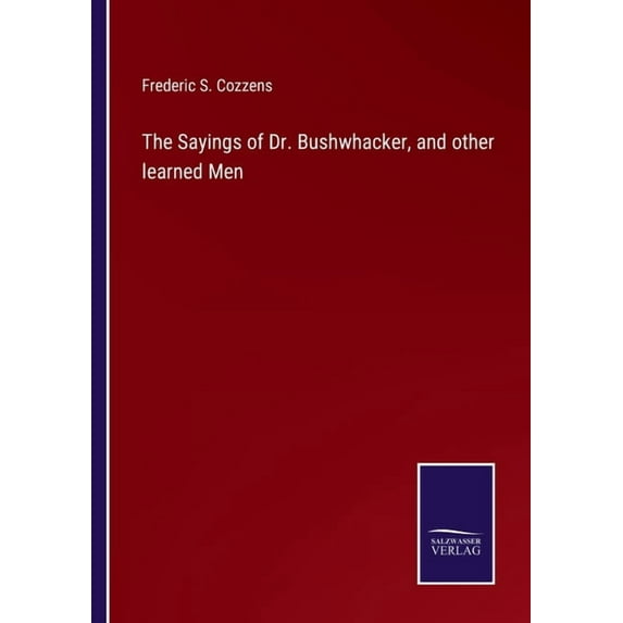 The Sayings of Dr. Bushwhacker, and other learned Men Paperback 3752534249 9783752534245 Frederic S Cozzens