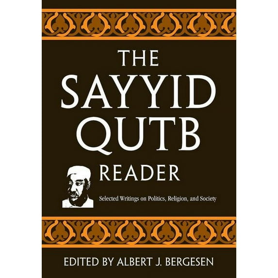 The Sayyid Qutb Reader: Selected Writings on Politics, Religion, and Society, (Paperback)