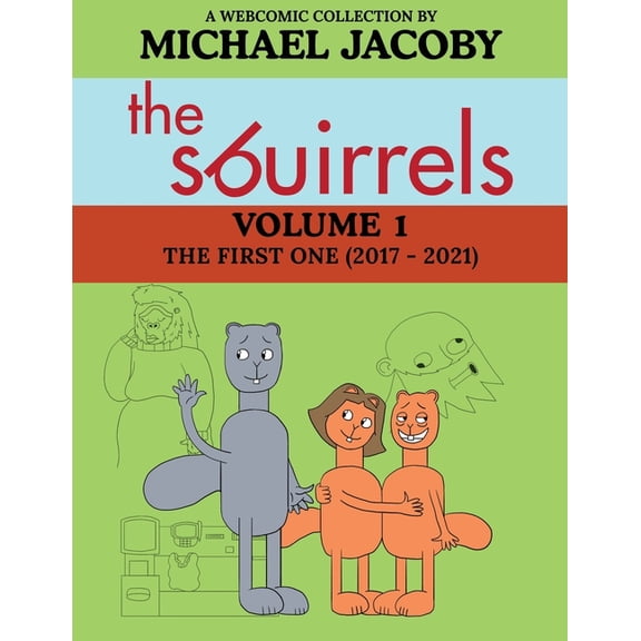 The Sbuirrels The Sbuirrels, Volume 1: The First One (2017 - 2021): A Surreal Comedy Webcomic Collection Featuring Ryan, Mary & Ed, Book 1, (Paperback)