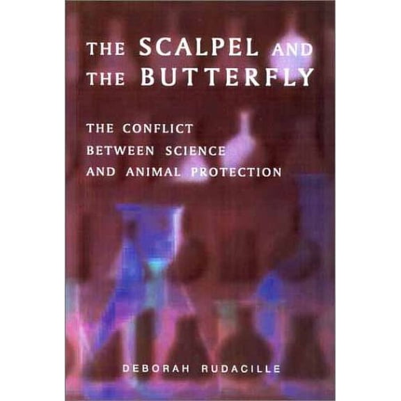 Pre-Owned The Scalpel and the Butterfly: The Conflict Between Animal Research and Animal Protection (Paperback) by Deborah Rudacille