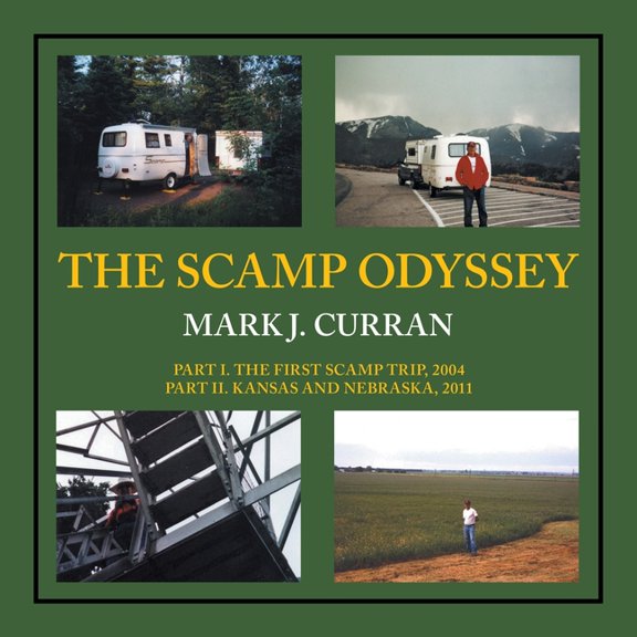 The Scamp Odyssey: Part I. The First Scamp Trip, 2004 Part II. Kansas and Nebraska, 2011, (Paperback)