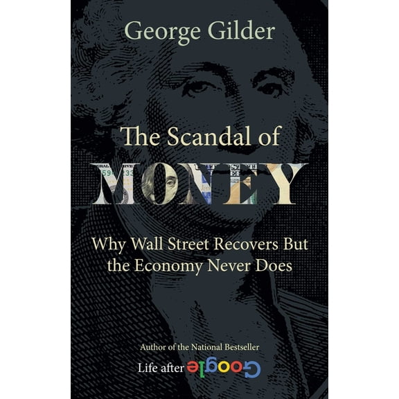 The Scandal of Money : Why Wall Street Recovers but the Economy Never Does (Paperback)