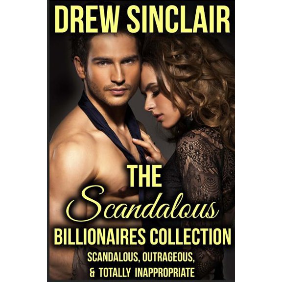 The Scandalous Billionaires Collection: Scandalous, Outrageous & Totally Inappropriate