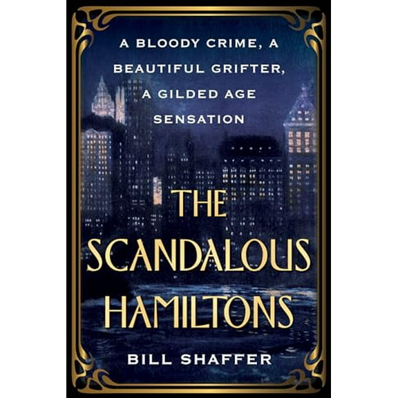 Pre-Owned The Scandalous Hamiltons: A Bloody Crime, a Beautiful Grifter, a Gilded Age Sensation (Paperback) by Bill Shaffer