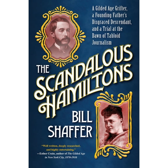 The Scandalous Hamiltons: A Gilded Age Grifter, a Founding Fathers Disgraced Descendant, and a Trial at the Dawn of Tabl, (Hardcover)