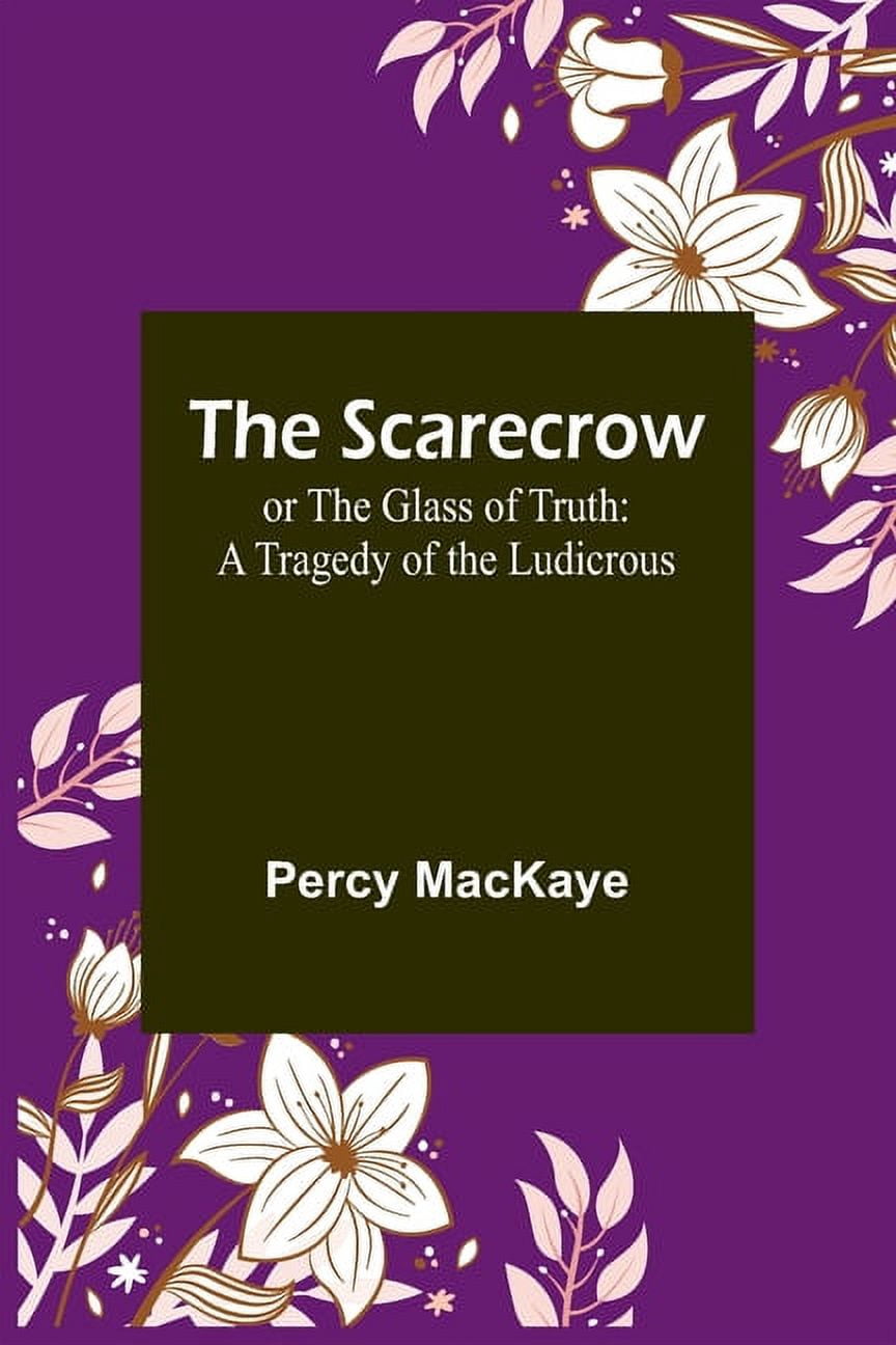 The Scarecrow; or The Glass of Truth: A Tragedy of the Ludicrous, (Paperback)