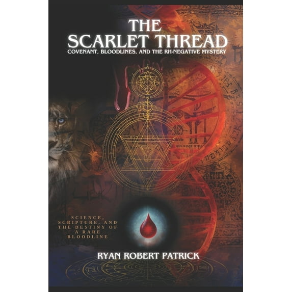 The Covenant & Conflict The Scarlet Thread: Covenant, Bloodlines, and the Rh-Negative Mystery: Science, Scripture, and the Destiny of a Rare Blo, Book 1, (Paperback)